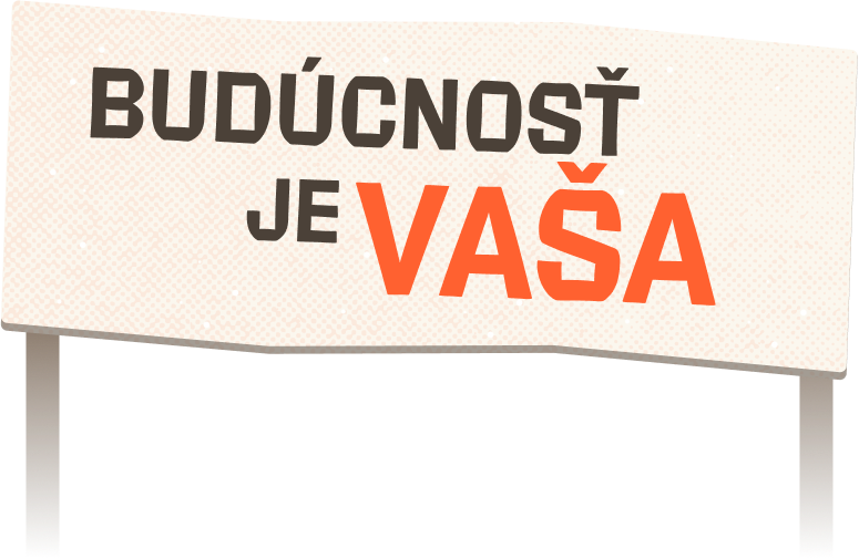 BUDÚCNOSŤ JE vaša