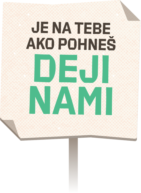 JE NA TEBE AKO POHNEŠ dejinami